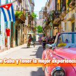 Que ver en Cuba y tener la mejor experiencia de viaje