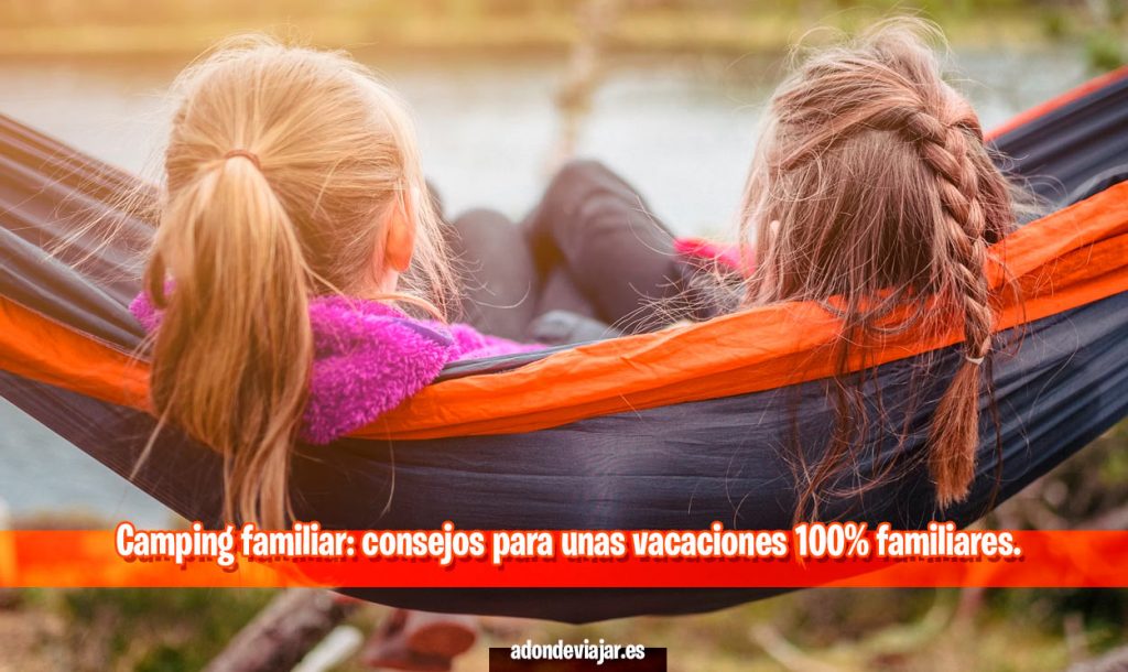 Camping familiar: consejos para unas vacaciones 100% familiares