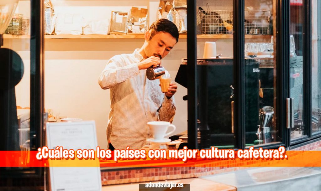 ¿Cuáles son los países con mejor cultura cafetera?