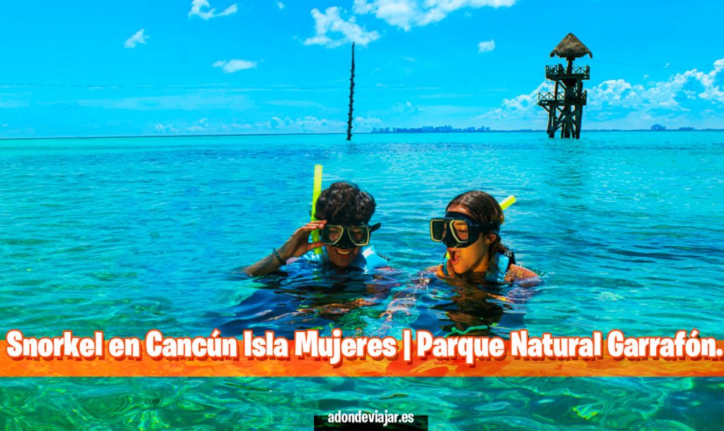 Snorkel en Cancún Isla Mujeres | Parque Natural Garrafón
