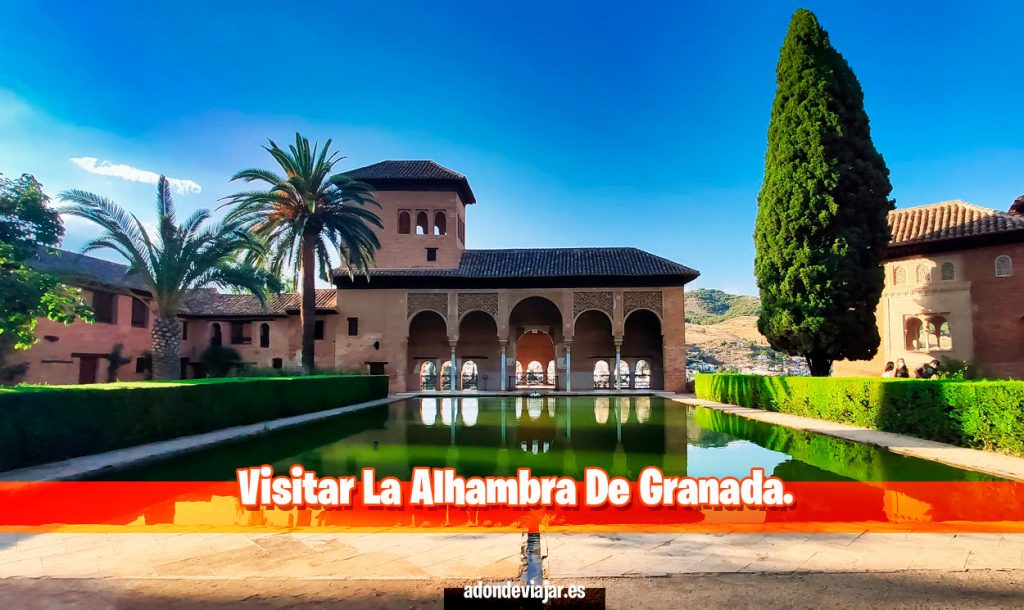 Visitar La Alhambra De Granada, consejos imprescindibles